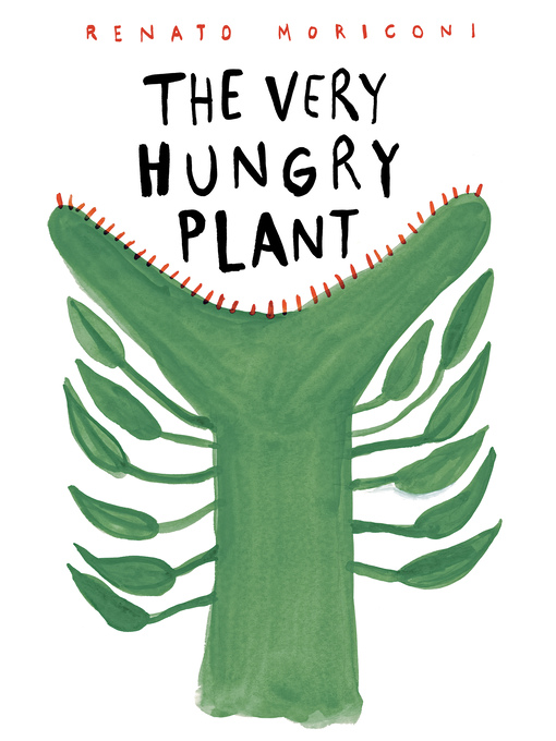 Title details for The Very Hungry Plant by Renato Moriconi - Wait list
